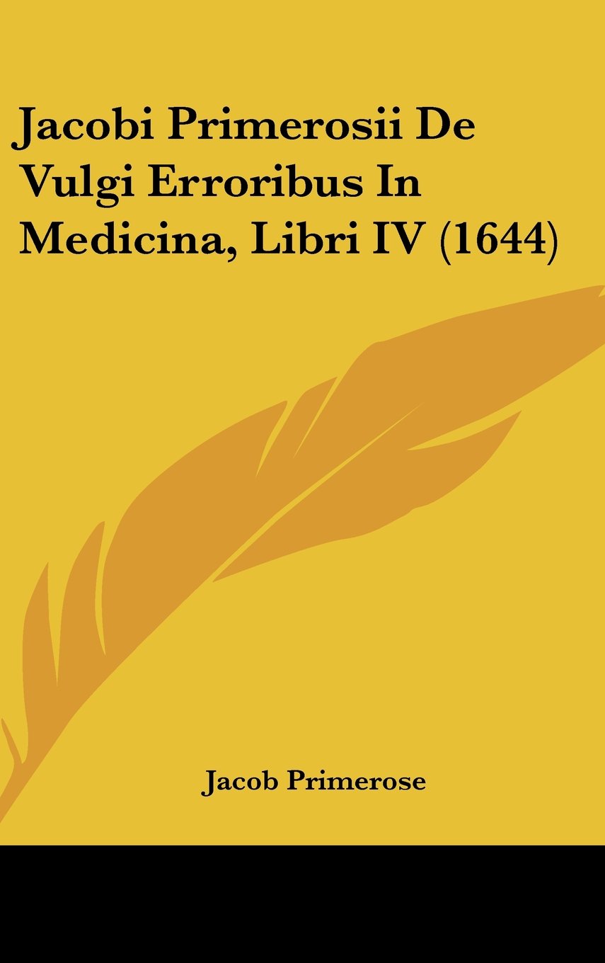 Jacobi Primerosii De Vulgi Erroribus In Medicina, Libri IV (1644) Books