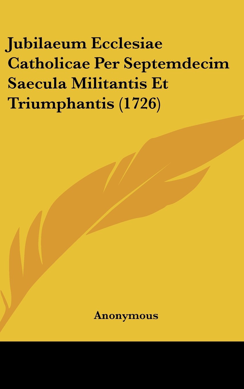 Jubilaeum Ecclesiae Catholicae Per Septemdecim Saecula Militantis Et Triumphantis (1726) Books