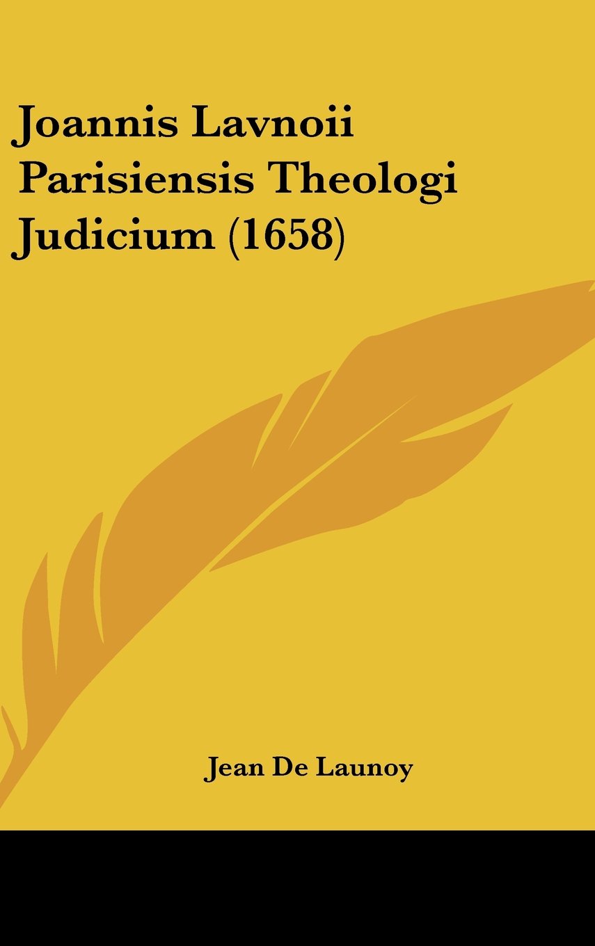 Joannis Lavnoii Parisiensis Theologi Judicium (1658) Books