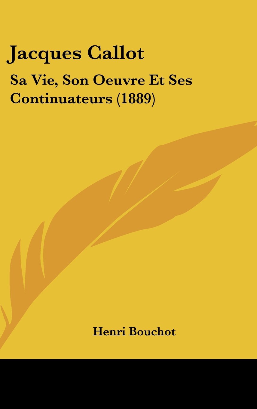Jacques Callot: Sa Vie, Son Oeuvre Et Ses Continuateurs (1889) Books