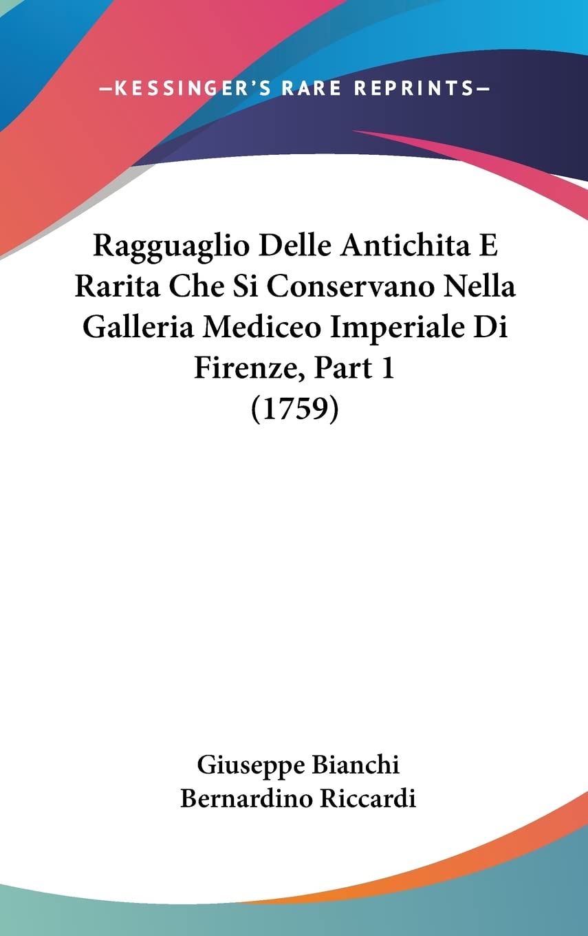 Ragguaglio Delle Antichita E Rarita Che Si Conservano Nella Galleria Mediceo Imperiale Di Firenze, Part 1 (1759) Books