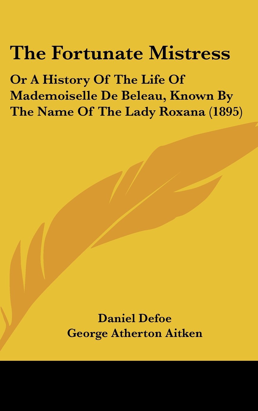 The Fortunate Mistress: Or A History Of The Life Of Mademoiselle De Beleau, Known By The Name Of The Lady Roxana (1895) Books