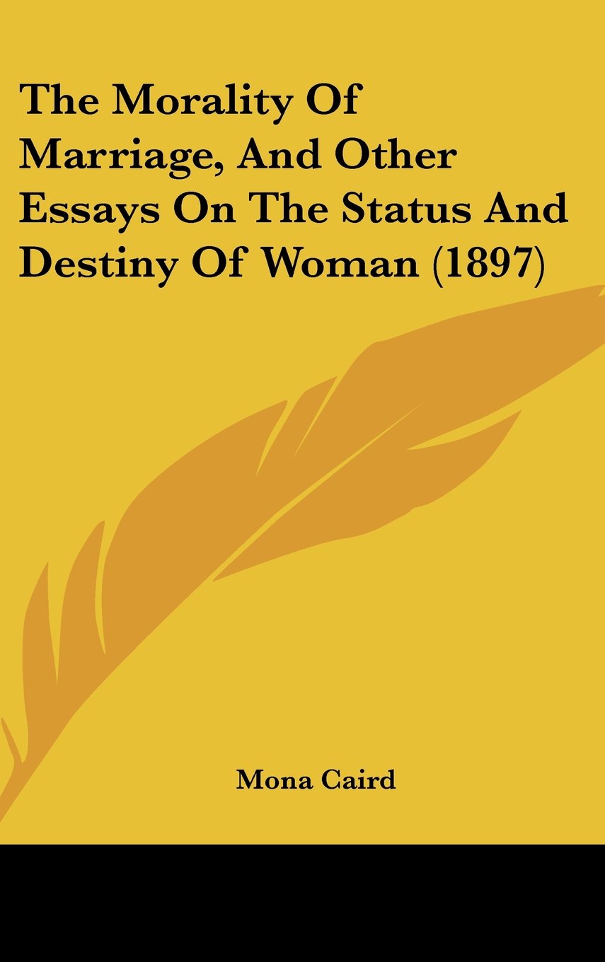 The Morality Of Marriage, And Other Essays On The Status And Destiny Of Woman (1897) Books