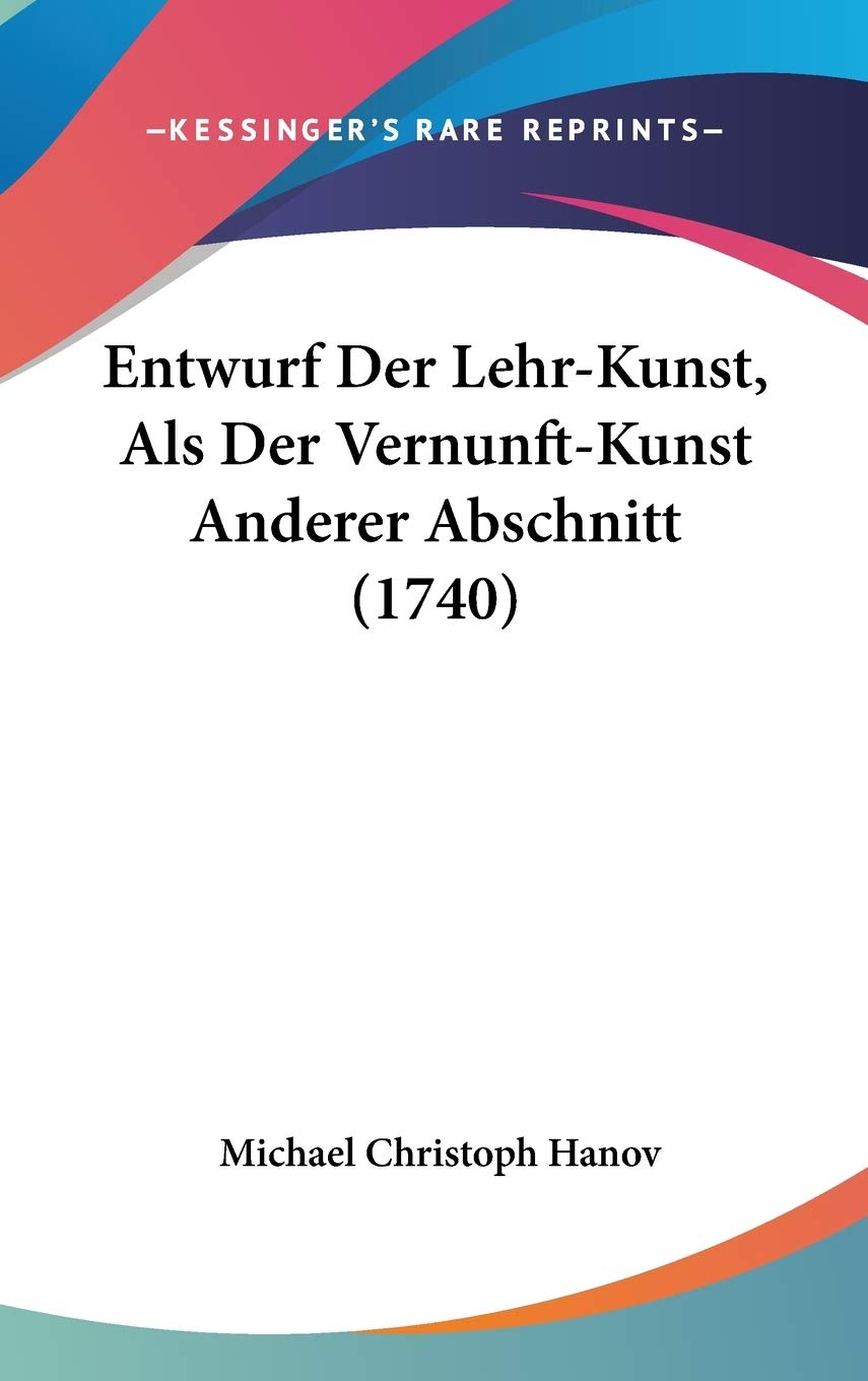 Entwurf Der Lehr-Kunst, Als Der Vernunft-Kunst Anderer Abschnitt (1740) Contemporary literature