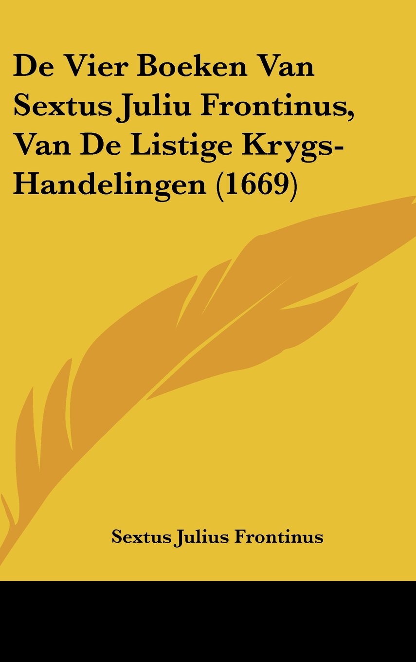 De Vier Boeken Van Sextus Juliu Frontinus, Van De Listige Krygs-Handelingen (1669) Books