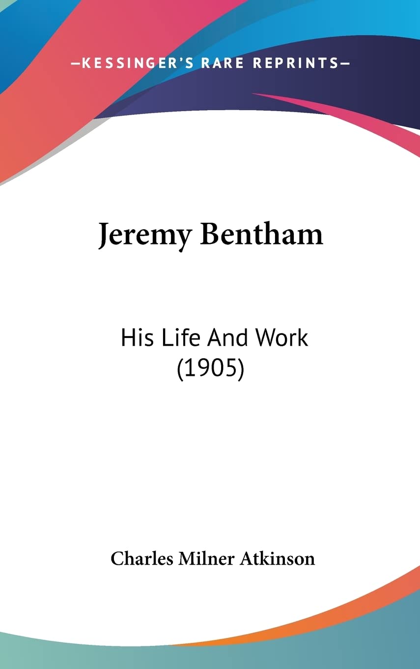Jeremy Bentham: His Life And Work (1905) Philosophy