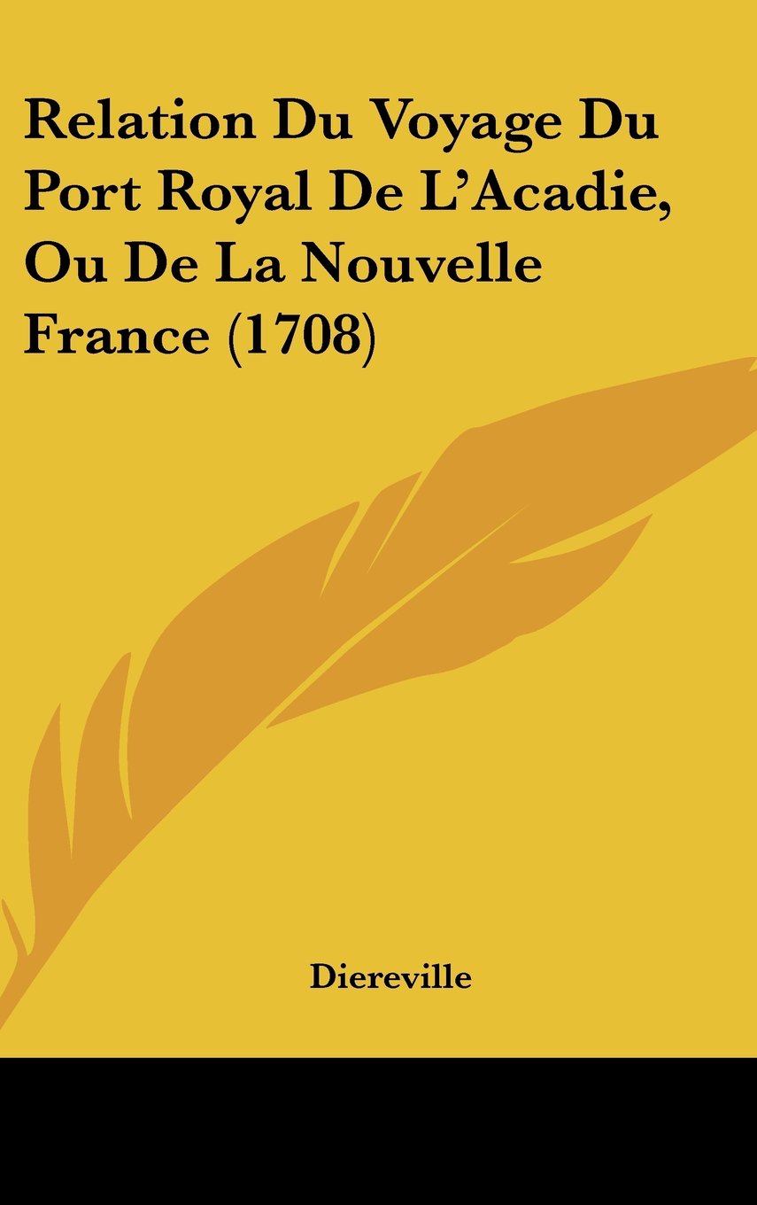 Relation Du Voyage Du Port Royal De L'Acadie, Ou De La Nouvelle France (1708) Books