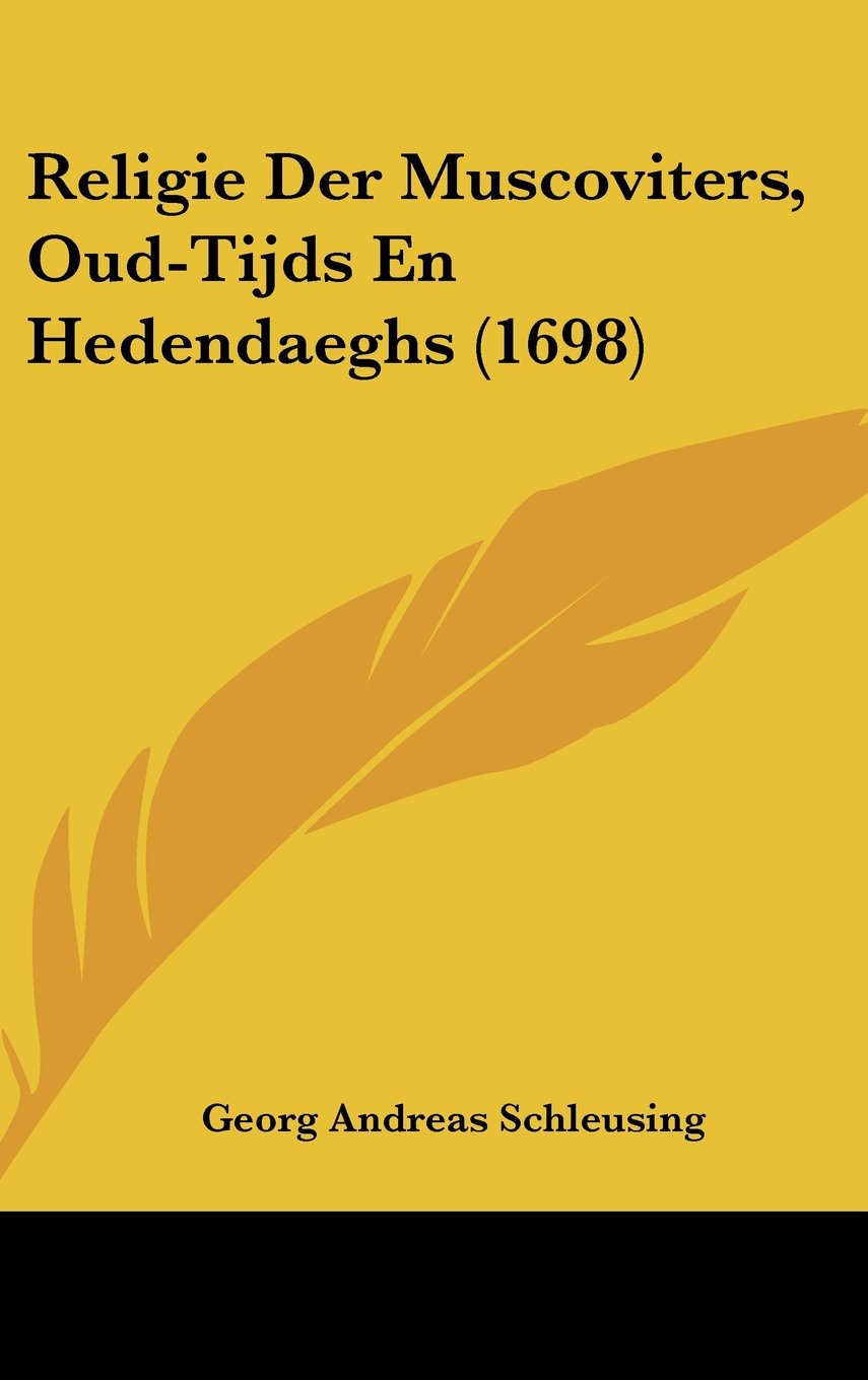 Religie Der Muscoviters, Oud-Tijds En Hedendaeghs (1698) Books