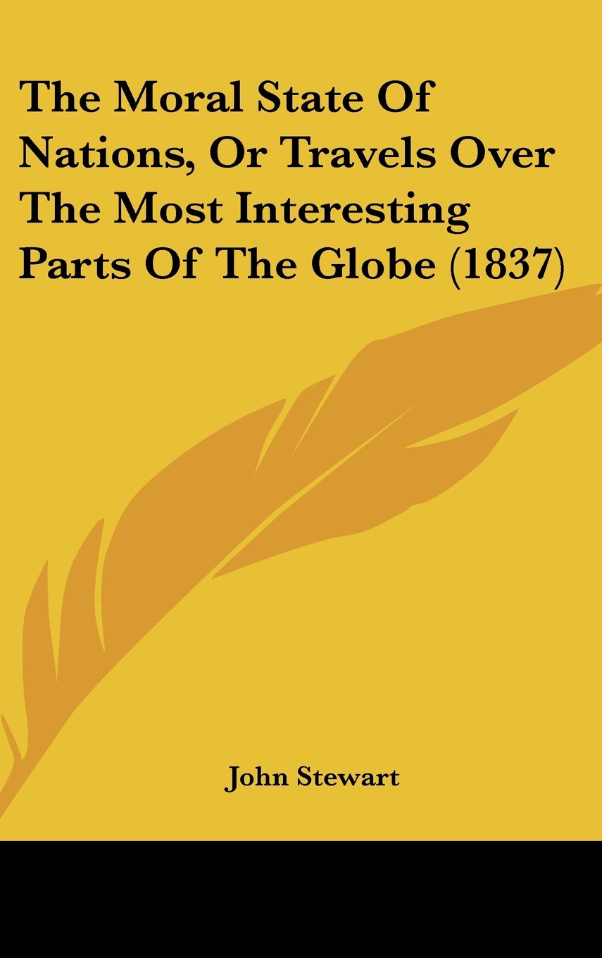 The Moral State Of Nations, Or Travels Over The Most Interesting Parts Of The Globe (1837) Books