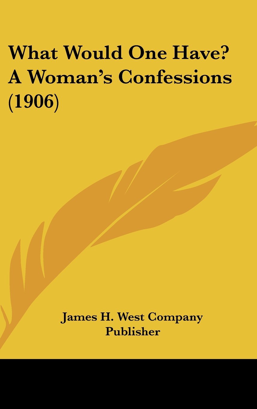 What Would One Have? A Woman's Confessions (1906) Memories