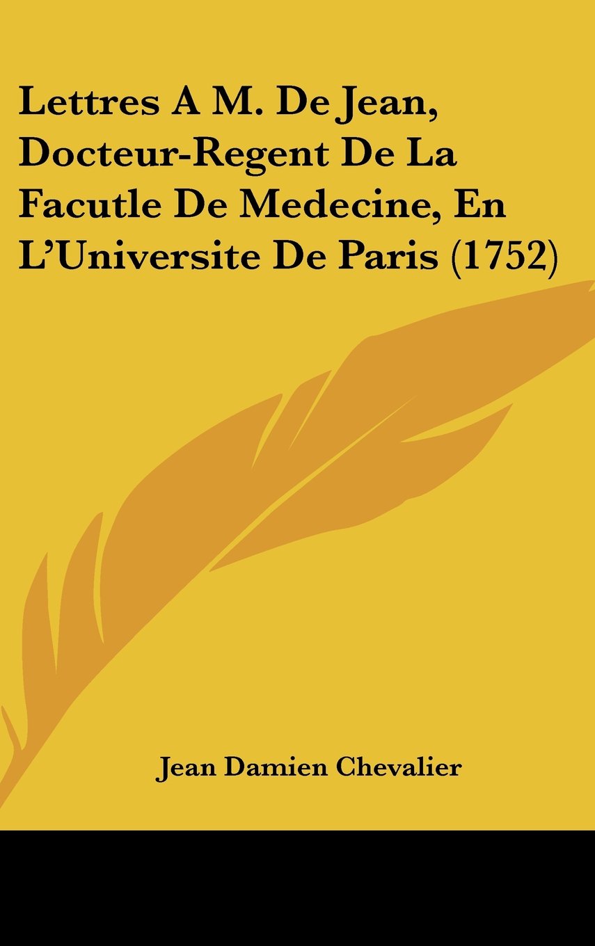 Lettres A M. De Jean, Docteur-Regent De La Facutle De Medecine, En L'Universite De Paris (1752) Books