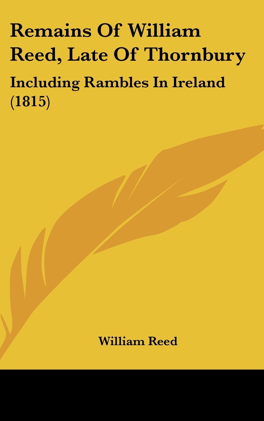 Remains Of William Reed, Late Of Thornbury: Including Rambles In Ireland (1815) Books