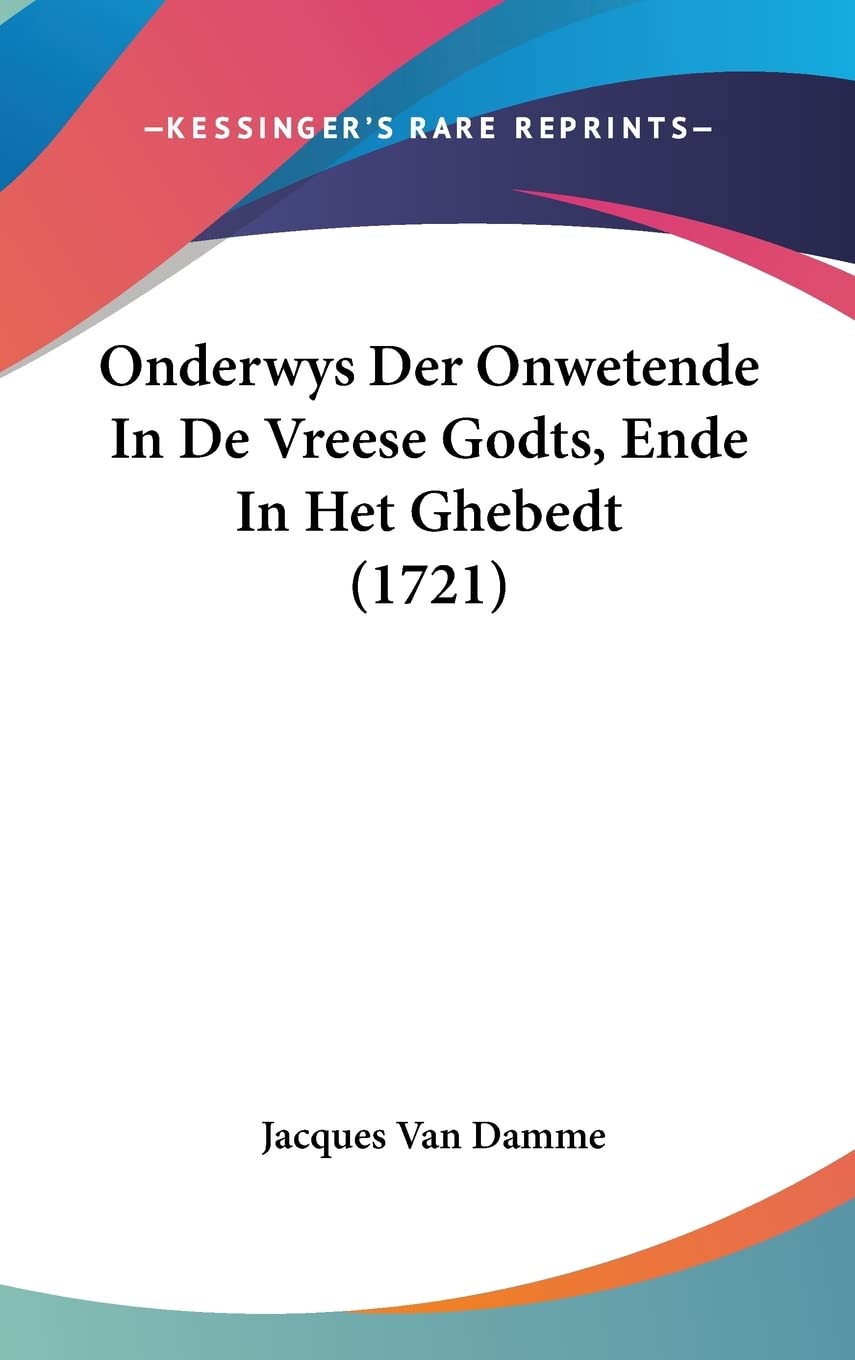 Onderwys Der Onwetende In De Vreese Godts, Ende In Het Ghebedt (1721) Contemporary literature