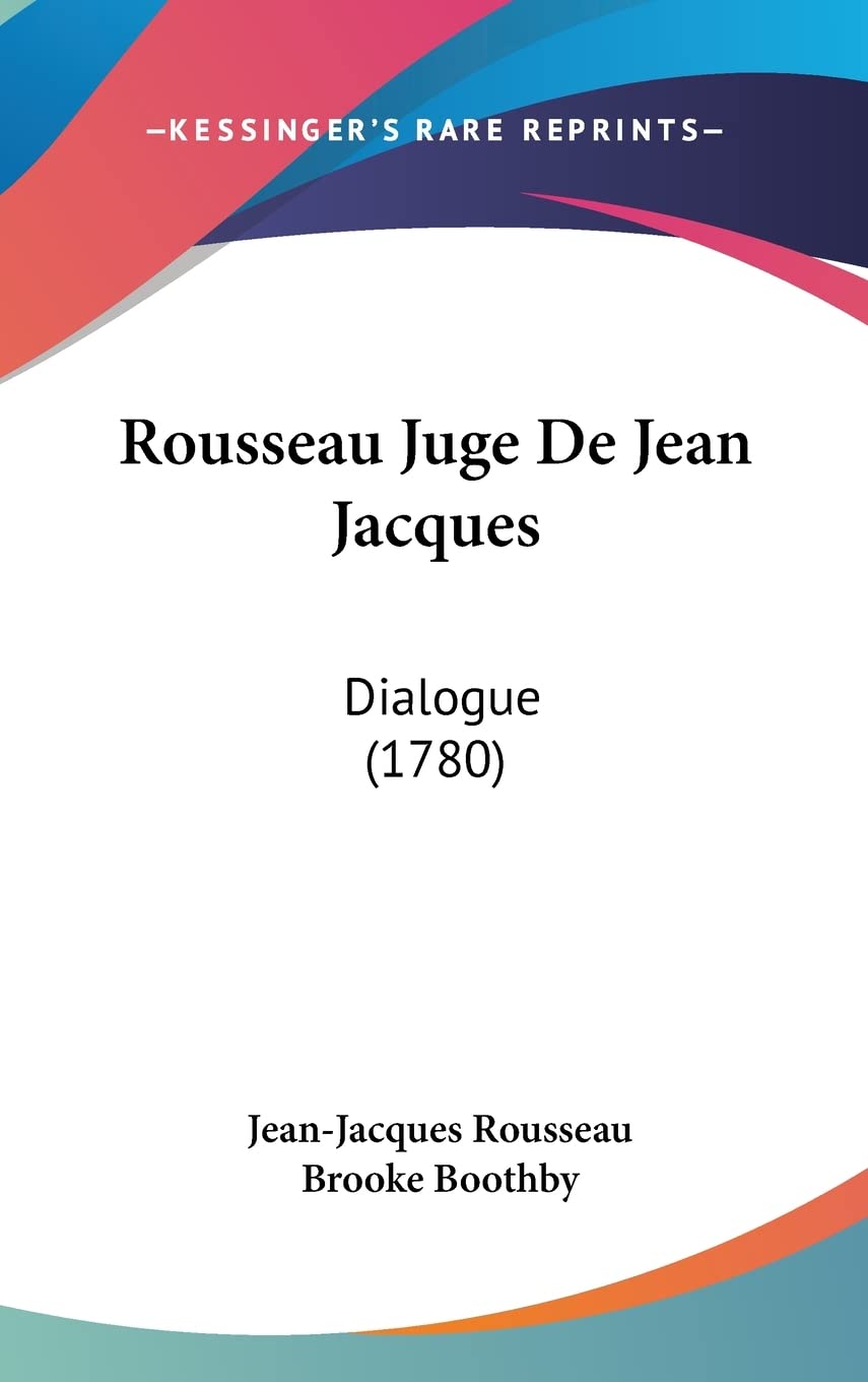Rousseau Juge De Jean Jacques: Dialogue (1780) Philosophy
