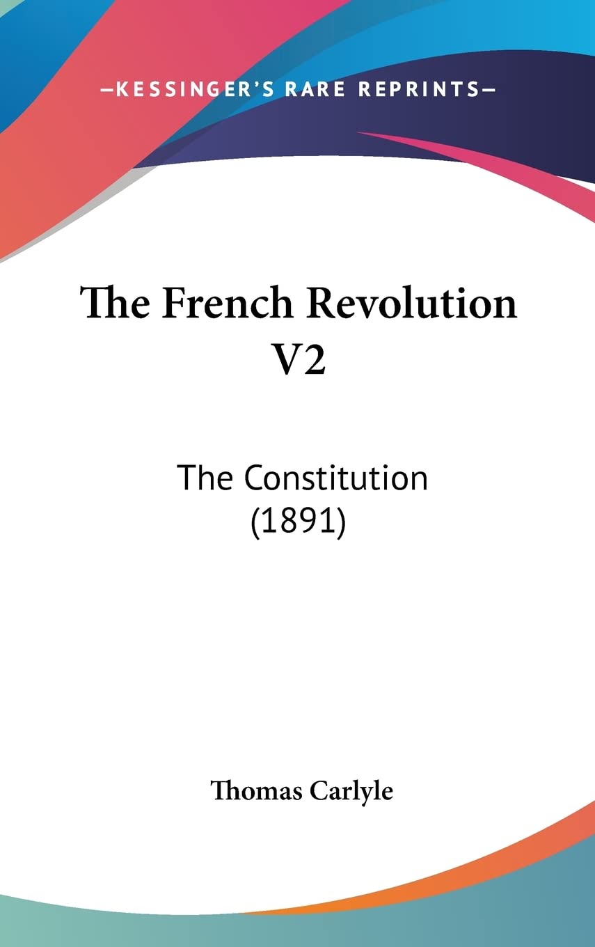 The French Revolution V2: The Constitution (1891) Essays & Short Stories