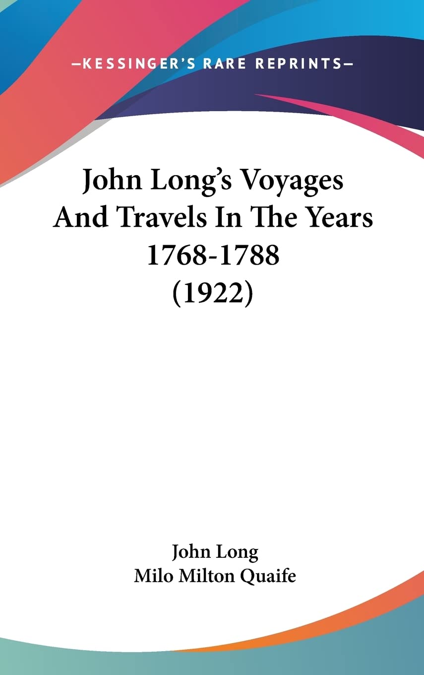 John Long's Voyages And Travels In The Years 1768-1788 (1922) Politics & Society