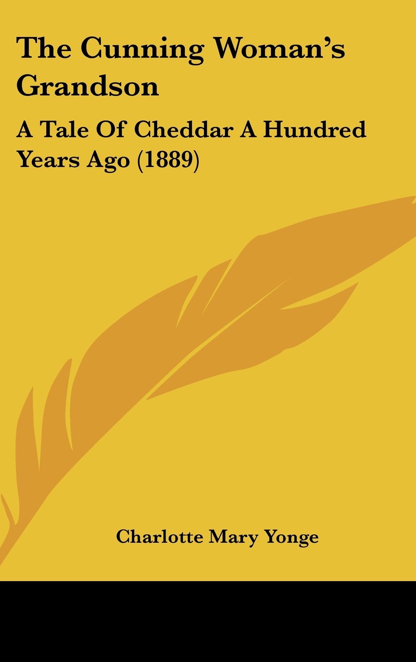 The Cunning Woman's Grandson: A Tale Of Cheddar A Hundred Years Ago (1889) Books