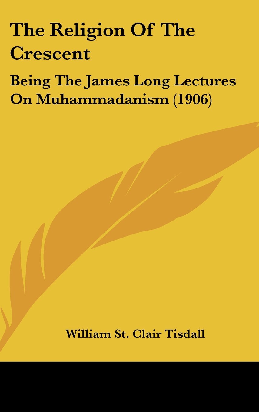 The Religion Of The Crescent: Being The James Long Lectures On Muhammadanism (1906) Books