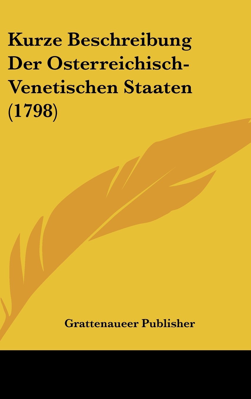 Kurze Beschreibung Der Osterreichisch-Venetischen Staaten (1798) Books
