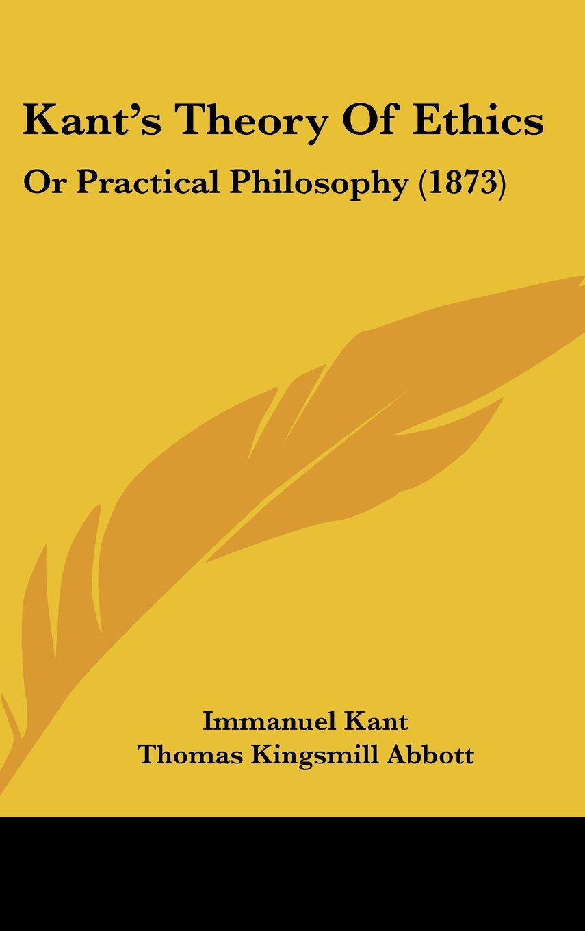 Kant's Theory Of Ethics: Or Practical Philosophy (1873) Books