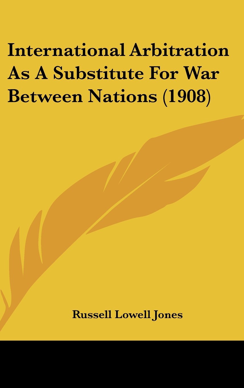 International Arbitration As A Substitute For War Between Nations (1908) Books