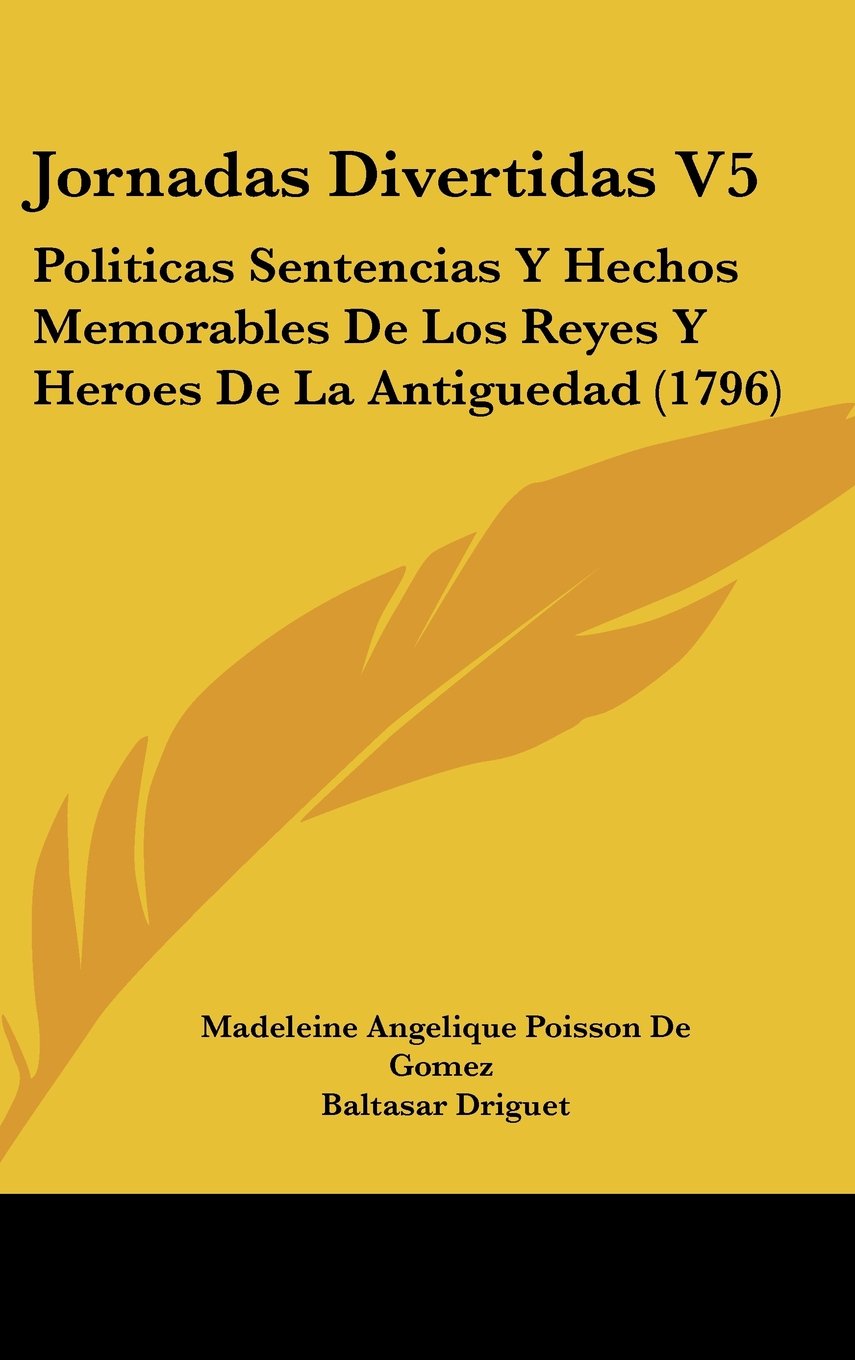 Jornadas Divertidas V5: Politicas Sentencias Y Hechos Memorables De Los Reyes Y Heroes De La Antiguedad (1796) Books