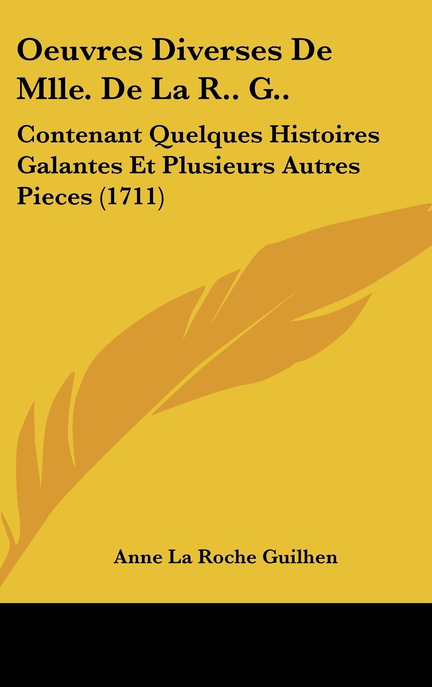 Oeuvres Diverses De Mlle. De La R.. G..: Contenant Quelques Histoires Galantes Et Plusieurs Autres Pieces (1711) Books