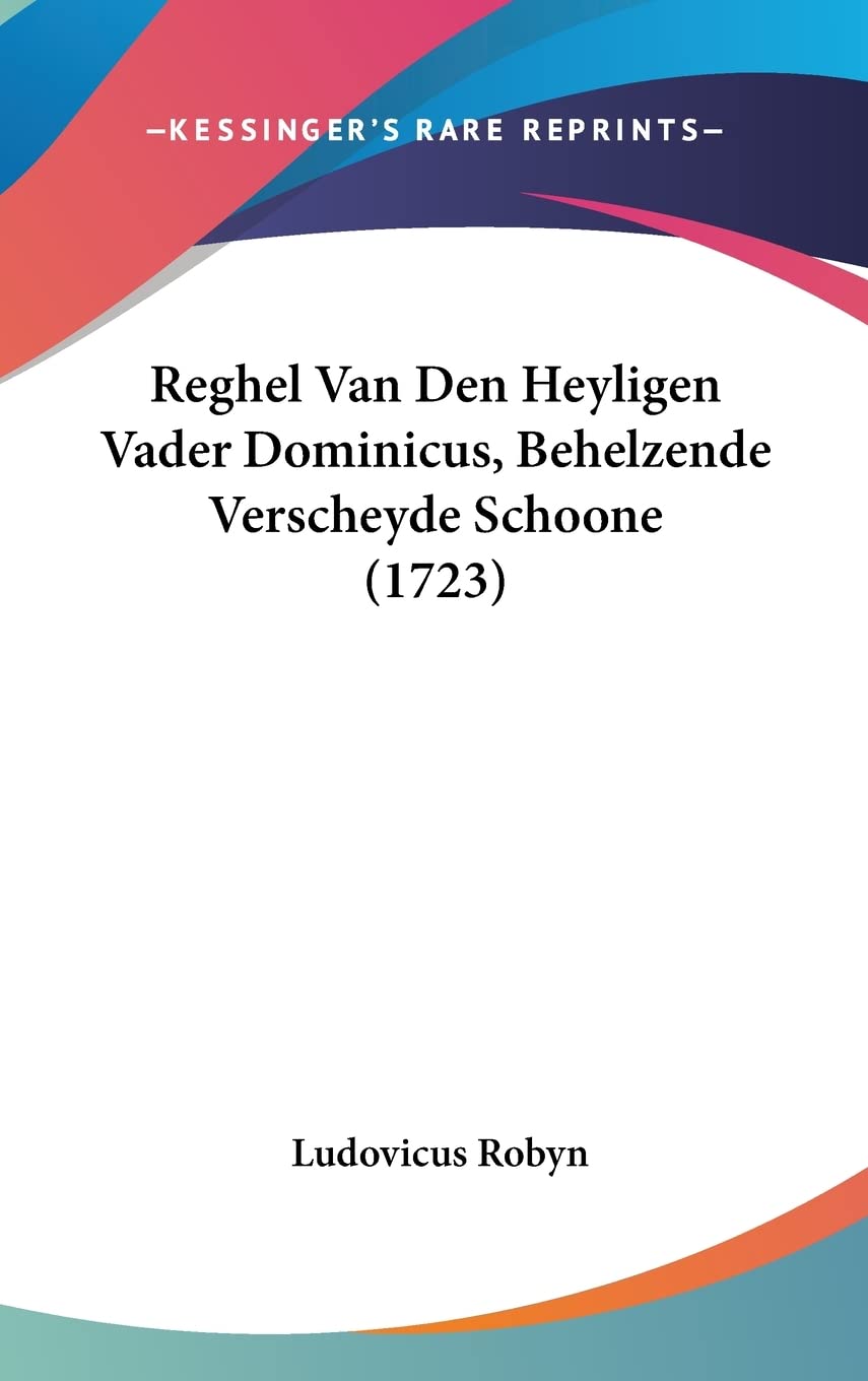 Reghel Van Den Heyligen Vader Dominicus, Behelzende Verscheyde Schoone (1723) Books