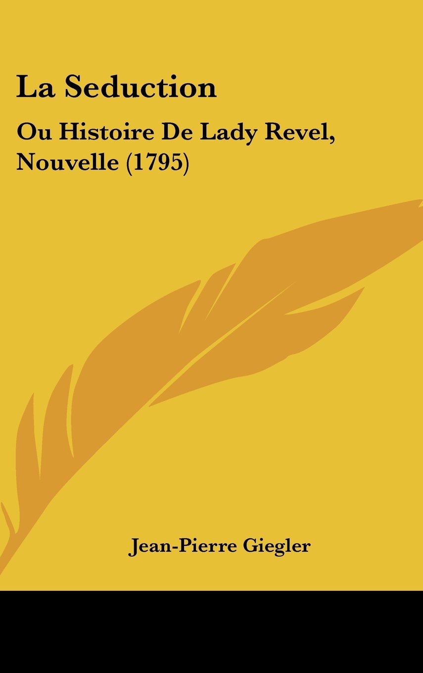 La Seduction: Ou Histoire De Lady Revel, Nouvelle (1795) Books
