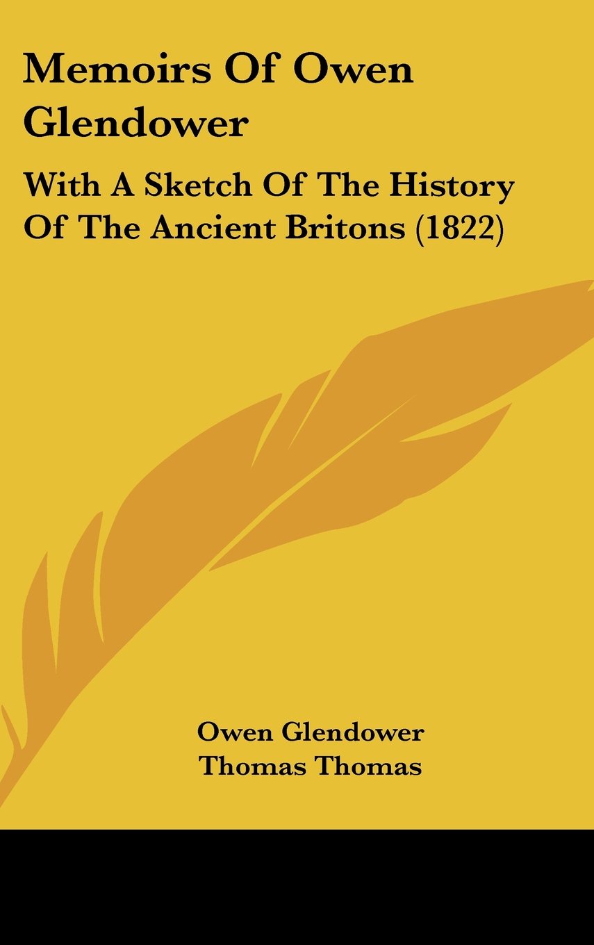 Memoirs Of Owen Glendower: With A Sketch Of The History Of The Ancient Britons (1822) Politics & History