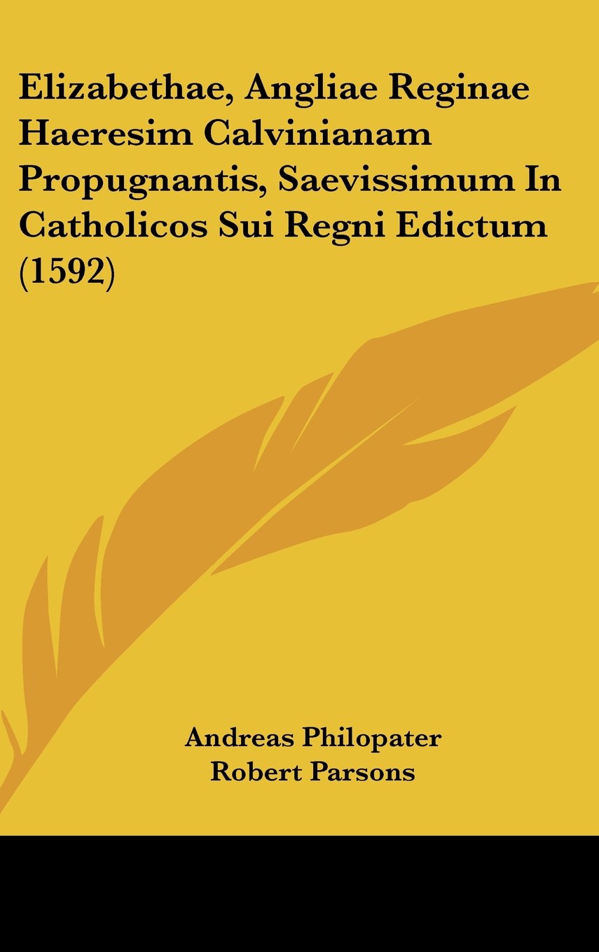 Elizabethae, Angliae Reginae Haeresim Calvinianam Propugnantis, Saevissimum In Catholicos Sui Regni Edictum (1592) Books