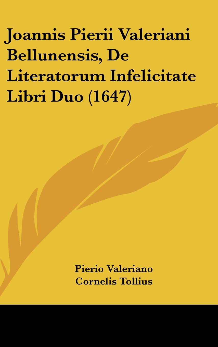 Joannis Pierii Valeriani Bellunensis, de Literatorum Infelicitate Libri Duo (1647) Books