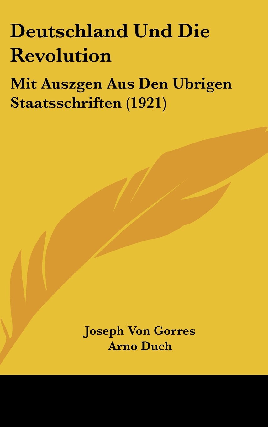 Deutschland Und Die Revolution: Mit Auszgen Aus Den Ubrigen Staatsschriften (1921) Books