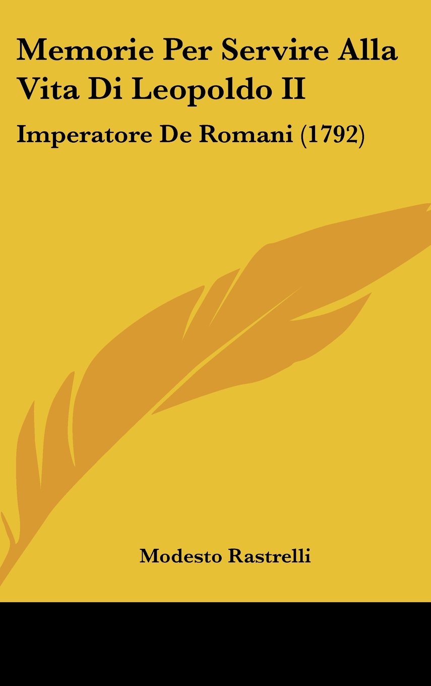 Memorie Per Servire Alla Vita Di Leopoldo II: Imperatore De Romani (1792) Books