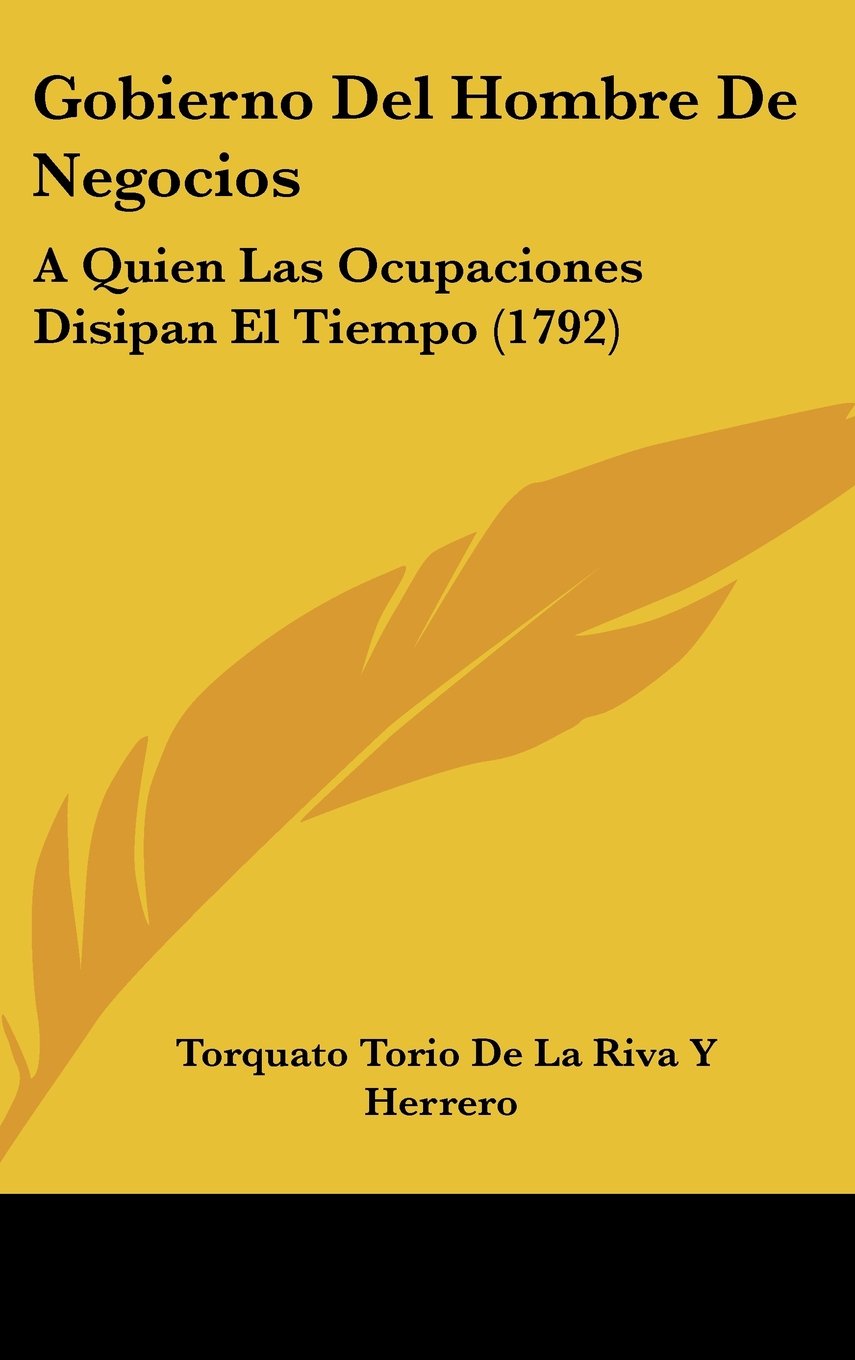 Gobierno Del Hombre De Negocios: A Quien Las Ocupaciones Disipan El Tiempo (1792) Books