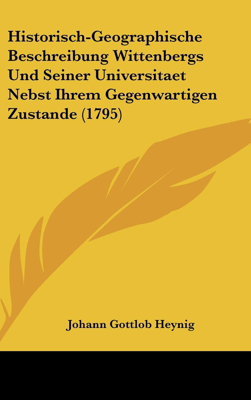 Historisch-Geographische Beschreibung Wittenbergs Und Seiner Universitaet Nebst Ihrem Gegenwartigen Zustande (1795) Books