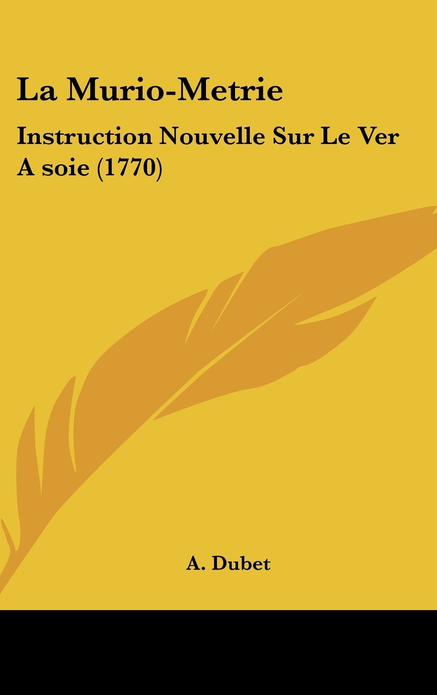 La Murio-Metrie: Instruction Nouvelle Sur Le Ver A soie (1770) Books