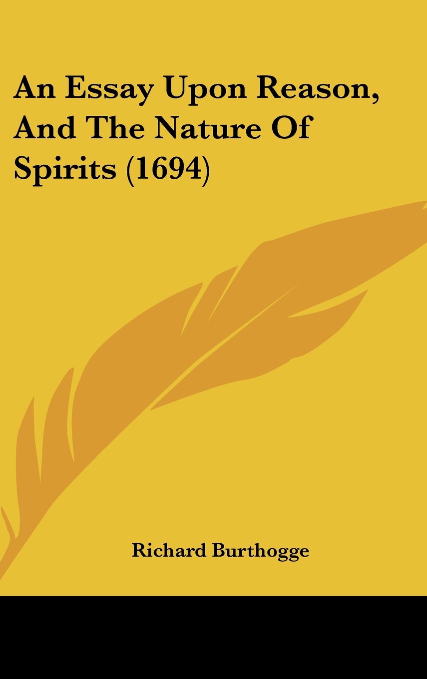 An Essay Upon Reason, And The Nature Of Spirits (1694) Books