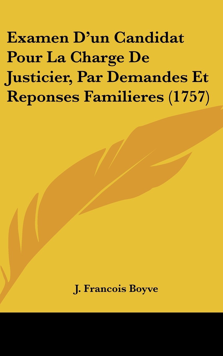 Examen D'un Candidat Pour La Charge De Justicier, Par Demandes Et Reponses Familieres (1757) Books