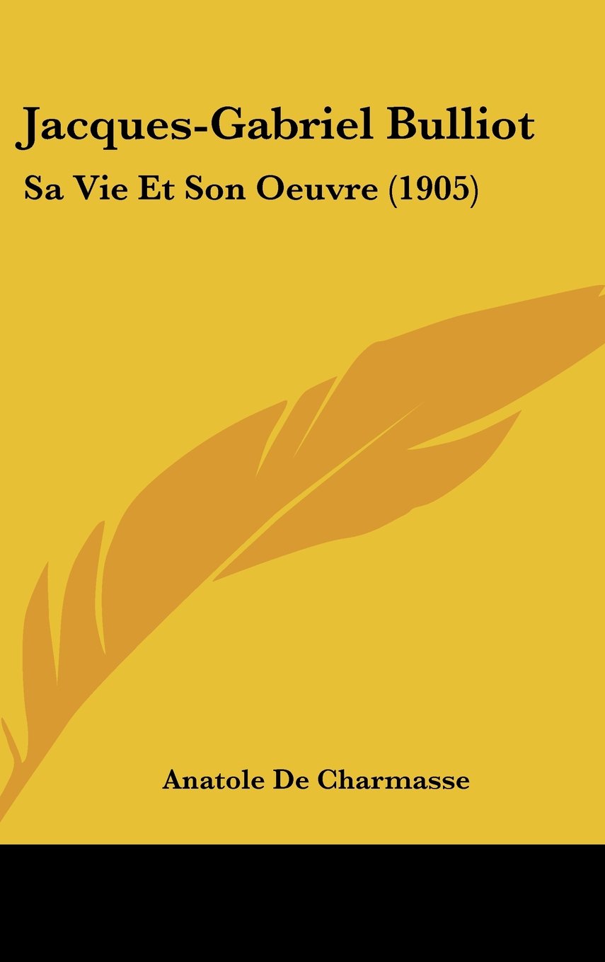 Jacques-Gabriel Bulliot: Sa Vie Et Son Oeuvre (1905) Books