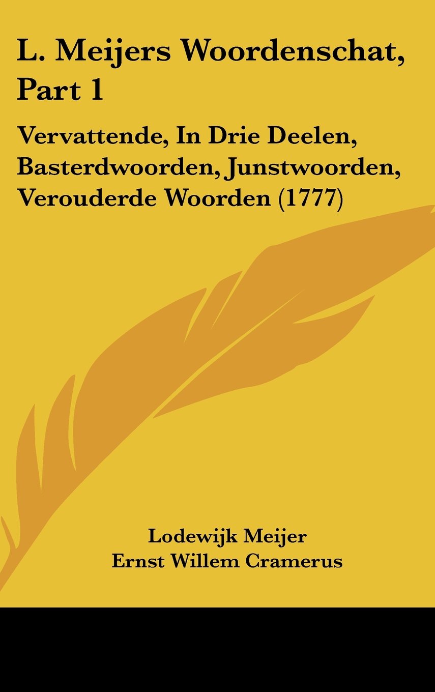 L. Meijers Woordenschat, Part 1: Vervattende, In Drie Deelen, Basterdwoorden, Junstwoorden, Verouderde Woorden (1777) Books