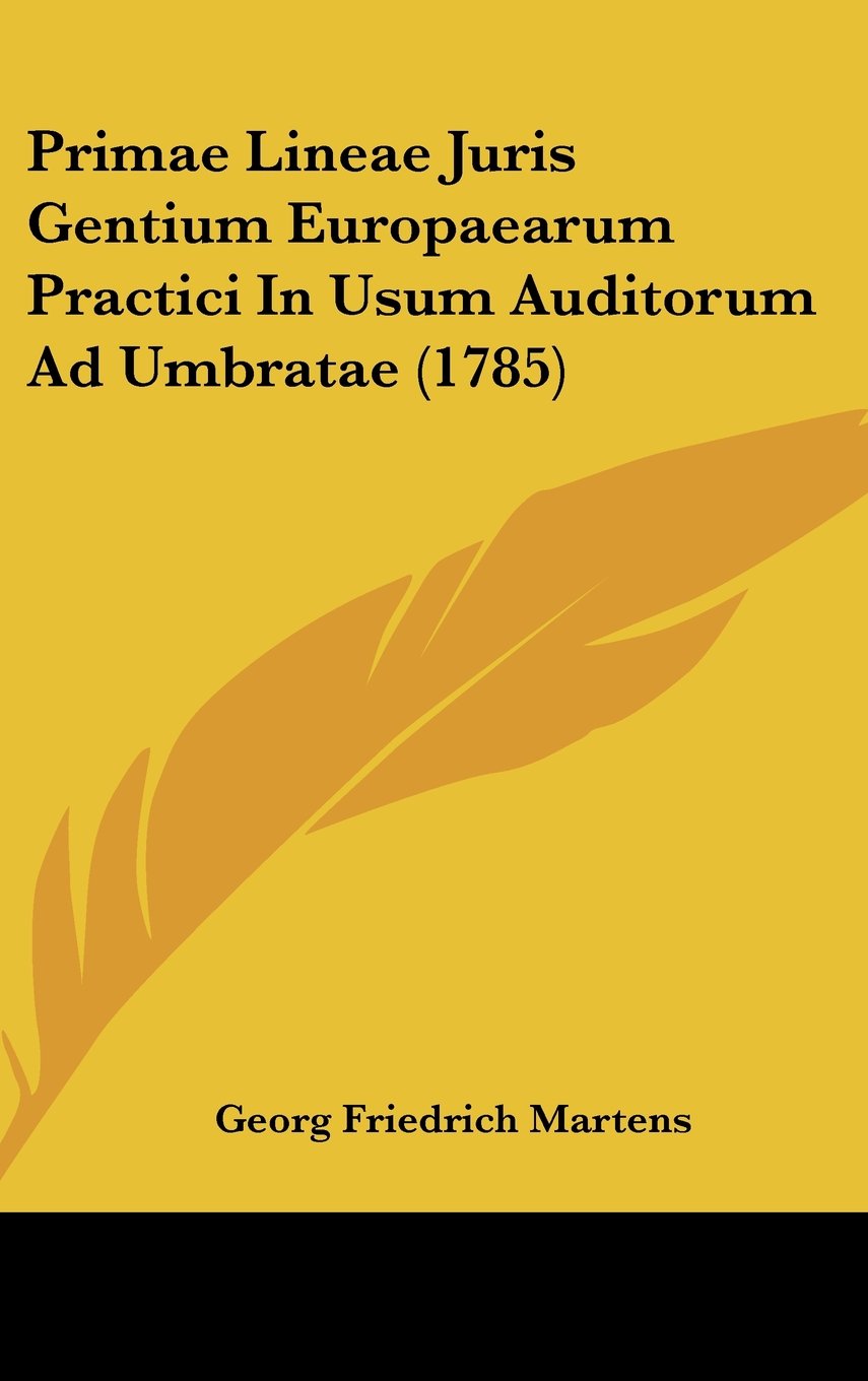 Primae Lineae Juris Gentium Europaearum Practici In Usum Auditorum Ad Umbratae (1785) Books
