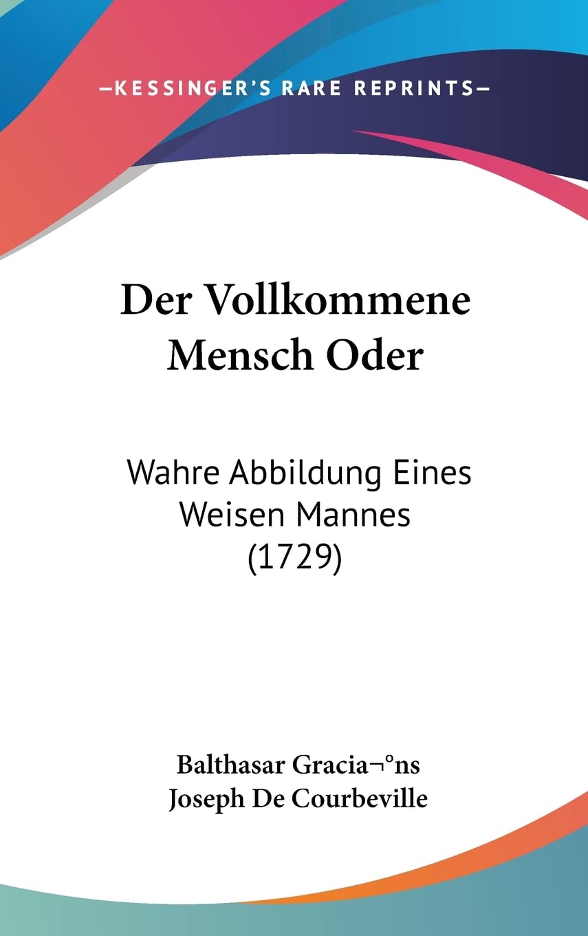 Der Vollkommene Mensch Oder: Wahre Abbildung Eines Weisen Mannes (1729) Philosophy