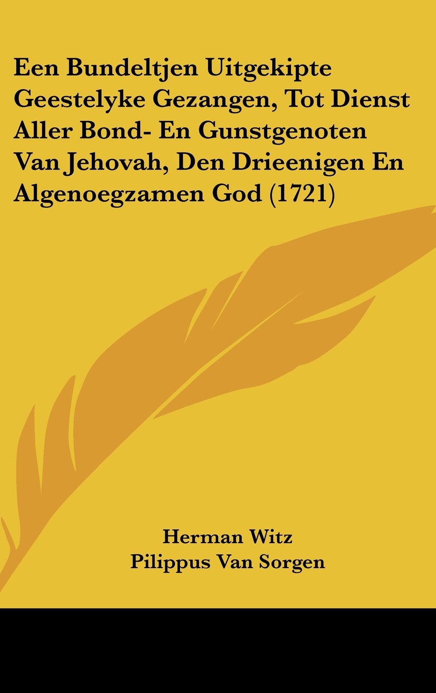 Een Bundeltjen Uitgekipte Geestelyke Gezangen, Tot Dienst Aller Bond- En Gunstgenoten Van Jehovah, Den Drieenigen En Algenoegzamen God (1721) Books