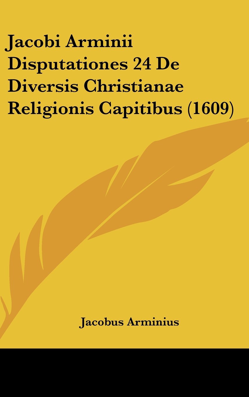 Jacobi Arminii Disputationes 24 De Diversis Christianae Religionis Capitibus (1609) Books