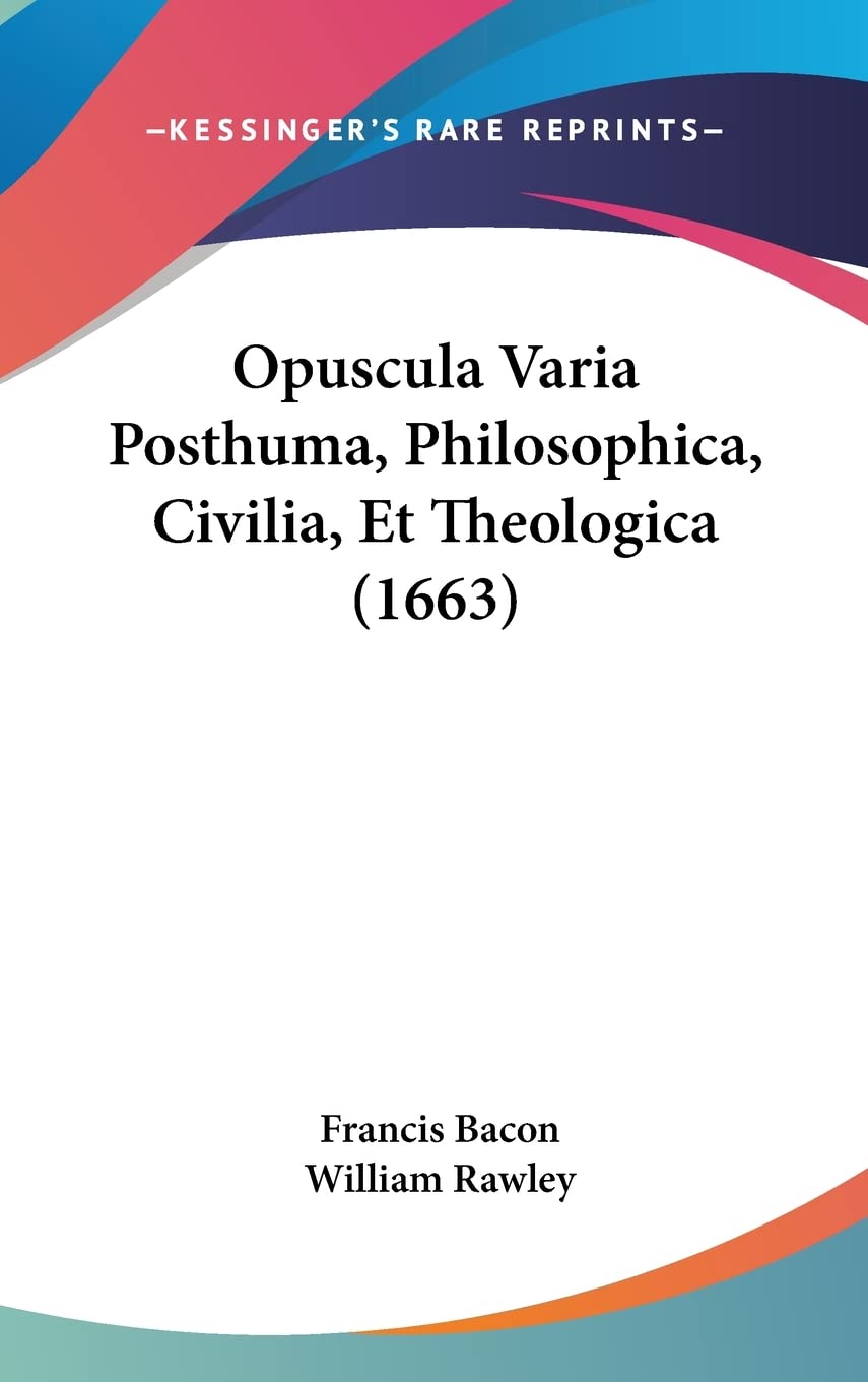 Opuscula Varia Posthuma, Philosophica, Civilia, Et Theologica (1663) Philosophy