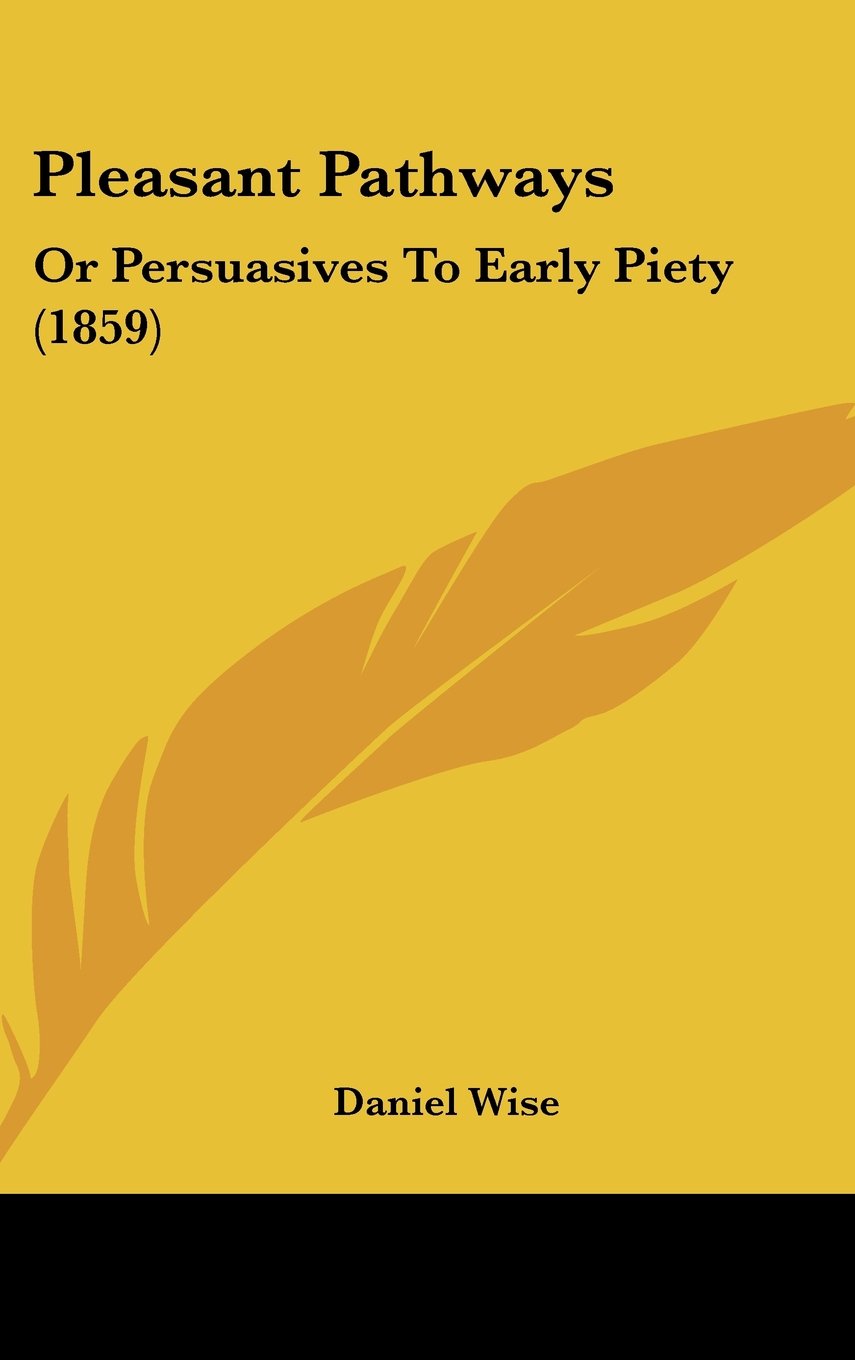 Pleasant Pathways: Or Persuasives To Early Piety (1859) Books