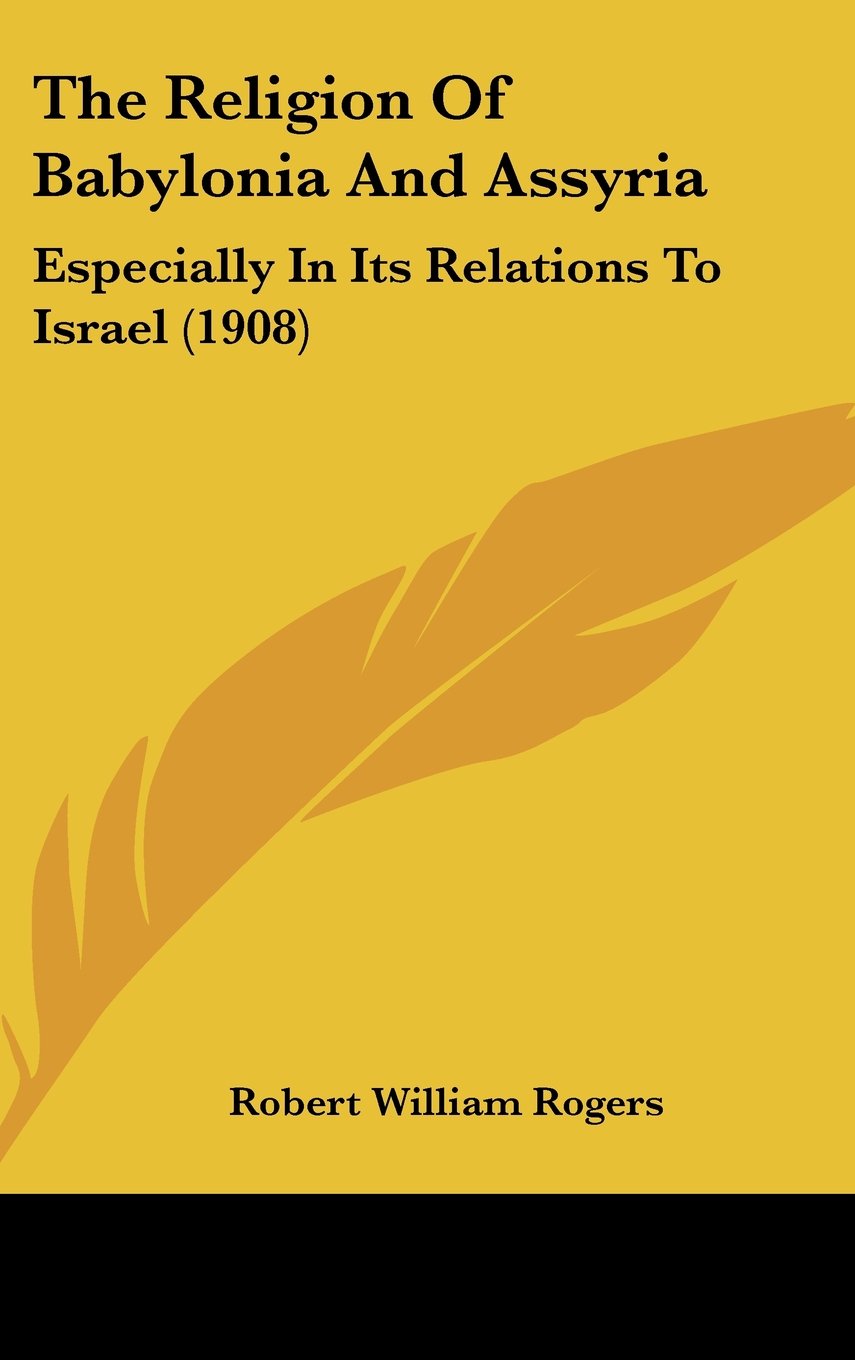 The Religion Of Babylonia And Assyria: Especially In Its Relations To Israel (1908) Books