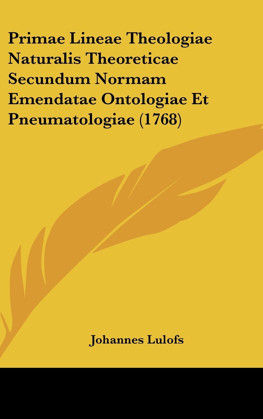 Primae Lineae Theologiae Naturalis Theoreticae Secundum Normam Emendatae Ontologiae Et Pneumatologiae (1768) Books