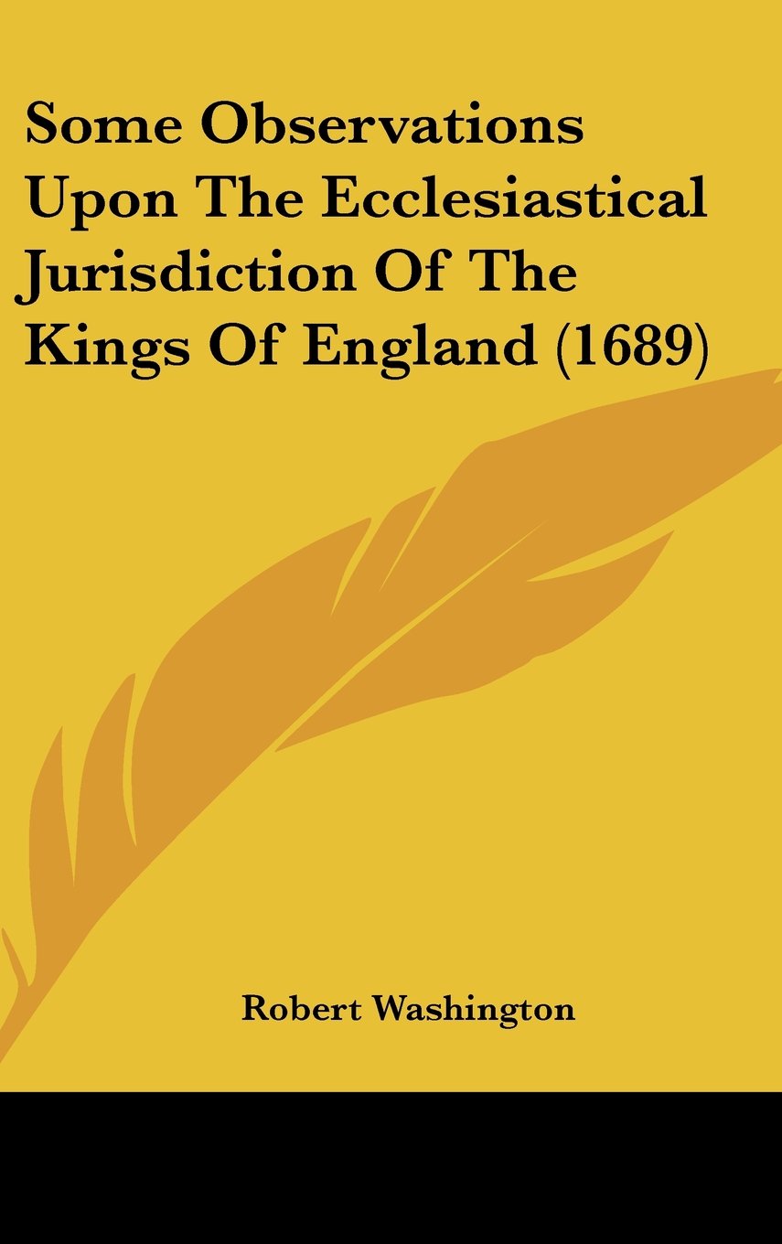 Some Observations Upon The Ecclesiastical Jurisdiction Of The Kings Of England (1689) Books